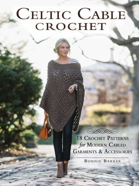 Celtic Cable Crochet: 18 Crochet Patterns for Modern Cabled Garments & Accessories - Paperback | Diverse Reads