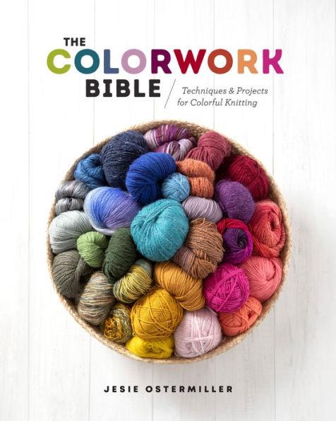 The Colorwork Bible: Techniques and Projects for Colorful Knitting - Hardcover | Diverse Reads