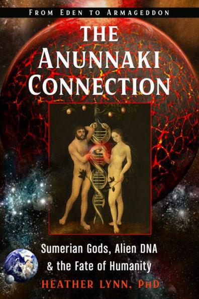 The Anunnaki Connection: Sumerian Gods, Alien DNA, and the Fate of Humanity (From Eden to Armageddon) - Paperback | Diverse Reads