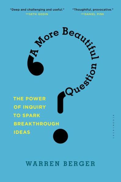 A More Beautiful Question: The Power of Inquiry to Spark Breakthrough Ideas - Paperback | Diverse Reads