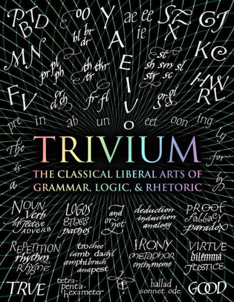 Trivium: The Classical Liberal Arts of Grammar, Logic, & Rhetoric - Hardcover | Diverse Reads