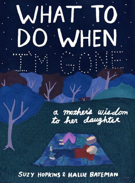 What to Do When I'm Gone: A Mother's Wisdom to Her Daughter - Hardcover | Diverse Reads