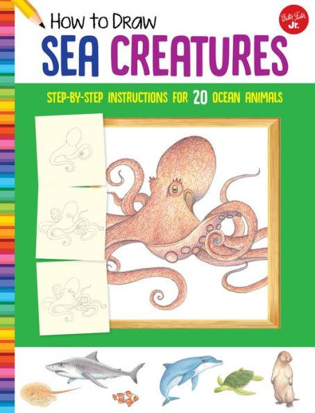 How to Draw Sea Creatures: Step-by-step instructions for 20 ocean animals - Paperback | Diverse Reads