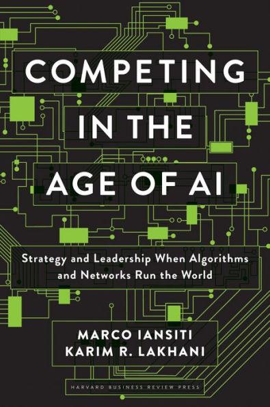 Competing in the Age of AI: Strategy and Leadership When Algorithms and Networks Run the World - Hardcover | Diverse Reads