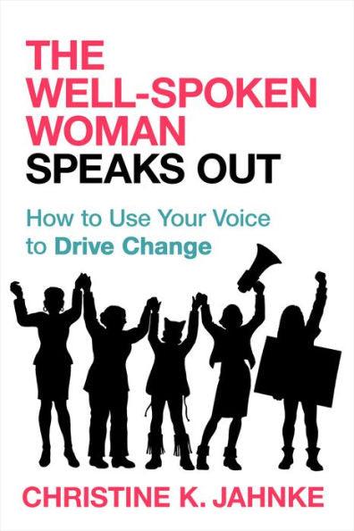 The Well-Spoken Woman Speaks Out: How to Use Your Voice to Drive Change - Paperback | Diverse Reads