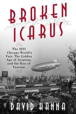 Broken Icarus: The 1933 Chicago World's Fair, the Golden Age of Aviation, and the Rise of Fascism - Hardcover | Diverse Reads