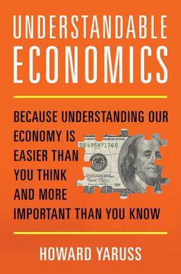Understandable Economics: Because Understanding Our Economy Is Easier Than You Think and More Important Than You Know - Hardcover | Diverse Reads