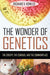 The Wonder of Genetics: The Creepy, the Curious, and the Commonplace - Paperback | Diverse Reads