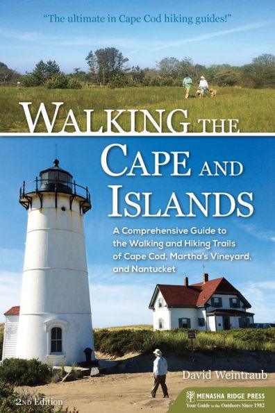 Walking the Cape and Islands: A Comprehensive Guide to the Walking and Hiking Trails of Cape Cod, Martha's Vineyard, and Nantucket - Paperback | Diverse Reads