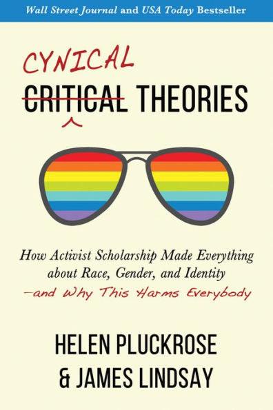 Cynical Theories: How Activist Scholarship Made Everything about Race, Gender, and Identity-and Why This Harms Everybody - Paperback | Diverse Reads