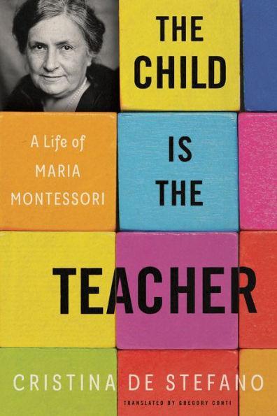 The Child Is the Teacher: A Life of Maria Montessori - Paperback | Diverse Reads