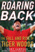 Roaring Back: The Fall and Rise of Tiger Woods - Hardcover | Diverse Reads
