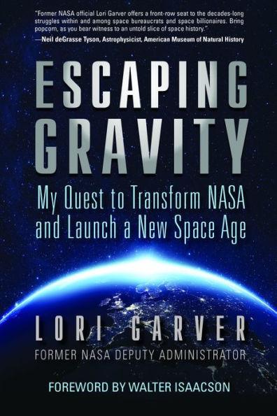 Escaping Gravity: My Quest to Transform NASA and Launch a New Space Age - Hardcover | Diverse Reads