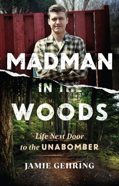 Madman in the Woods: Life Next Door to the Unabomber - Hardcover | Diverse Reads