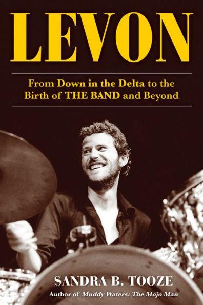 Levon: From Down in the Delta to the Birth of The Band and Beyond - Paperback | Diverse Reads