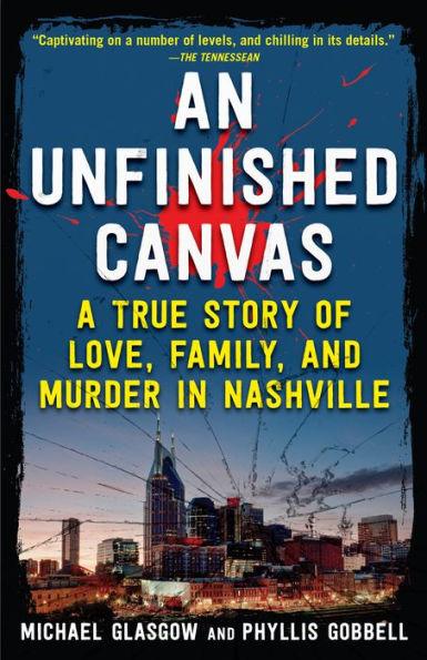 An Unfinished Canvas: A True Story of Love, Family, and Murder in Nashville - Paperback | Diverse Reads