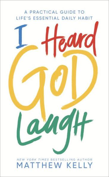 I Heard God Laugh: A Practical Guide to Life's Essential Daily Habit - Hardcover | Diverse Reads