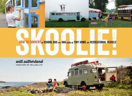 Skoolie!: How to Convert a School Bus or Van into a Tiny Home or Recreational Vehicle - Hardcover | Diverse Reads
