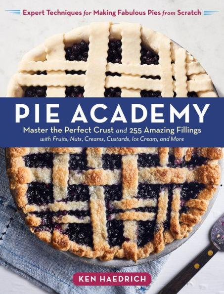 Pie Academy: Master the Perfect Crust and 255 Amazing Fillings, with Fruits, Nuts, Creams, Custards, Ice Cream, and More; Expert Techniques for Making Fabulous Pies from Scratch - Hardcover | Diverse Reads