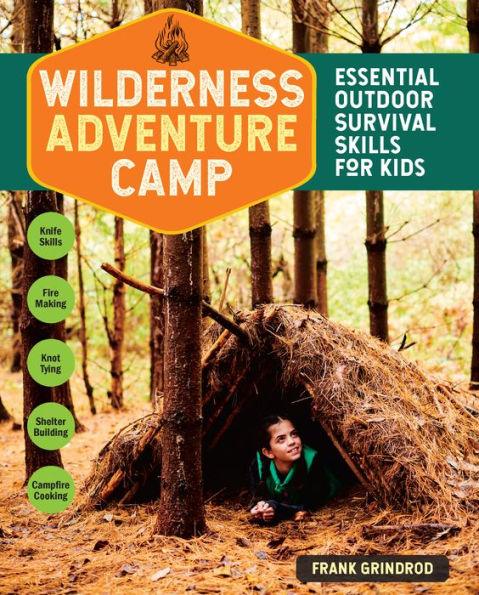 Wilderness Adventure Camp: Essential Outdoor Survival Skills for Kids - Paperback | Diverse Reads