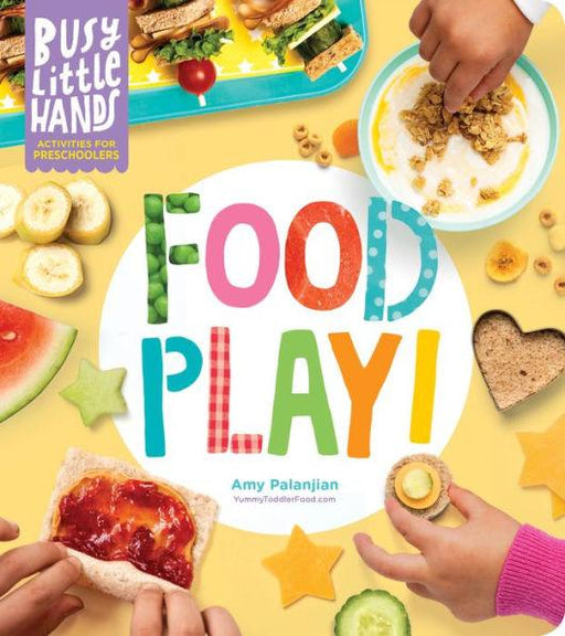 Busy Little Hands: Food Play!: Activities for Preschoolers - Hardcover | Diverse Reads
