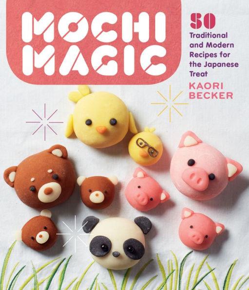 Mochi Magic: 50 Traditional and Modern Recipes for the Japanese Treat - Paperback | Diverse Reads