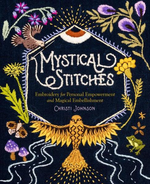 Mystical Stitches: Embroidery for Personal Empowerment and Magical Embellishment - Hardcover | Diverse Reads