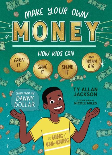Make Your Own Money: How Kids Can Earn It, Save It, Spend It, and Dream Big, with Danny Dollar, the King of Cha-Ching - Paperback | Diverse Reads