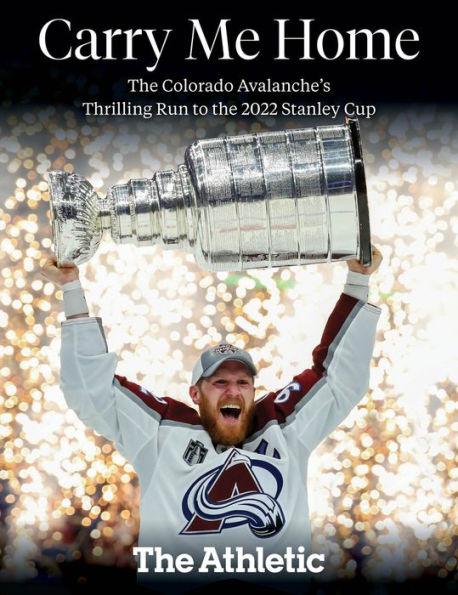 Carry Me Home: The Colorado Avalanche's Thrilling Run to the 2022 Stanley Cup - Paperback | Diverse Reads