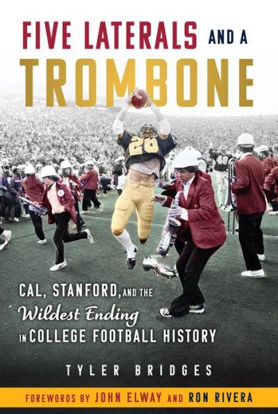 Five Laterals and a Trombone: Cal, Stanford, and the Wildest Finish in College Football History - Paperback | Diverse Reads