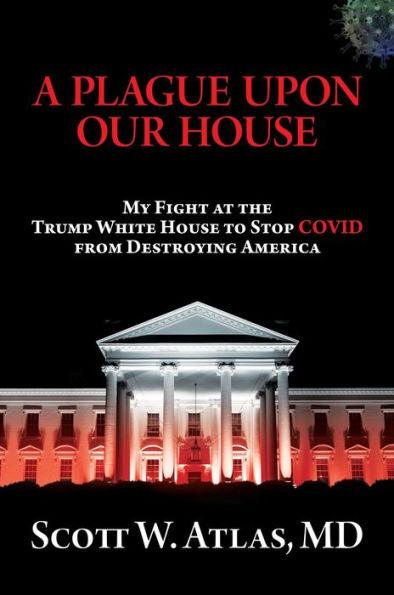 A Plague Upon Our House: My Fight at the Trump White House to Stop COVID from Destroying America - Hardcover | Diverse Reads