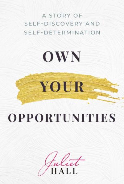 Own Your Opportunities: A Story of Self-Discovery and Self-Determination - Hardcover | Diverse Reads