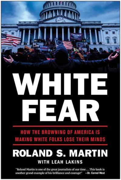 White Fear: How the Browning of America Is Making White Folks Lose Their Minds - Hardcover | Diverse Reads