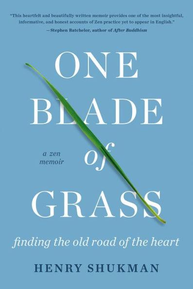 One Blade of Grass: Finding the Old Road of the Heart, a Zen Memoir - Paperback | Diverse Reads