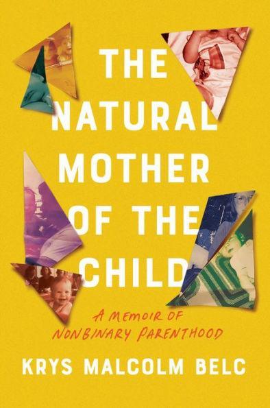 The Natural Mother of the Child: A Memoir of Nonbinary Parenthood - Diverse Reads