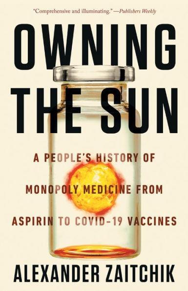 Owning the Sun: A People's History of Monopoly Medicine from Aspirin to COVID-19 Vaccines - Paperback | Diverse Reads