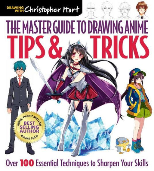 The Master Guide to Drawing Anime: Tips & Tricks: Over 100 Essential Techniques to Sharpen Your Skills - Paperback | Diverse Reads
