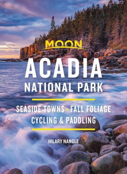 Moon Acadia National Park: Seaside Towns, Fall Foliage, Cycling & Paddling - Paperback | Diverse Reads