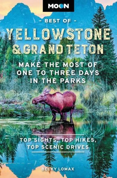 Moon Best of Yellowstone & Grand Teton: Make the Most of One to Three Days in the Parks - Paperback | Diverse Reads