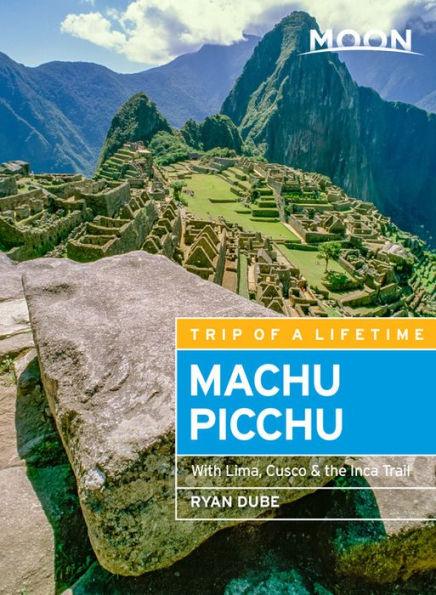 Moon Machu Picchu: With Lima, Cusco & the Inca Trail - Paperback | Diverse Reads