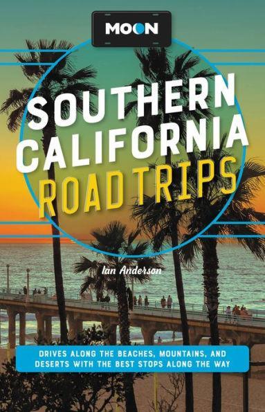 Moon Southern California Road Trips: Drives along the Beaches, Mountains, and Deserts with the Best Stops along the Way - Paperback | Diverse Reads