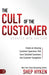 The Cult of the Customer: Create an Amazing Customer Experience that Turns Satisfied Customers into Customer Evangelists - Paperback | Diverse Reads