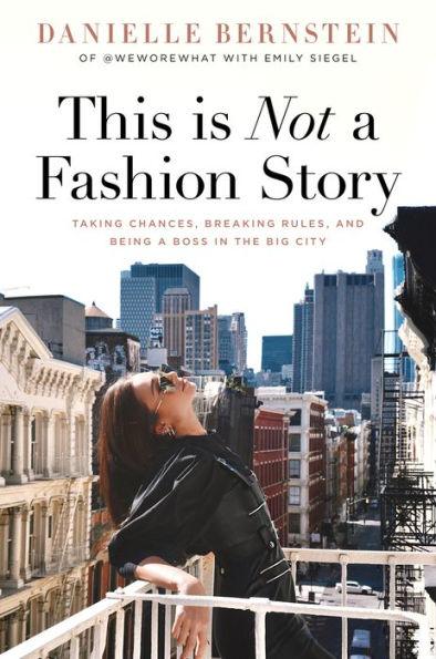 This is Not a Fashion Story: Taking Chances, Breaking Rules, and Being a Boss in the Big City - Hardcover | Diverse Reads