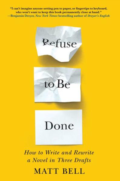 Refuse to Be Done: How to Write and Rewrite a Novel in Three Drafts - Paperback | Diverse Reads
