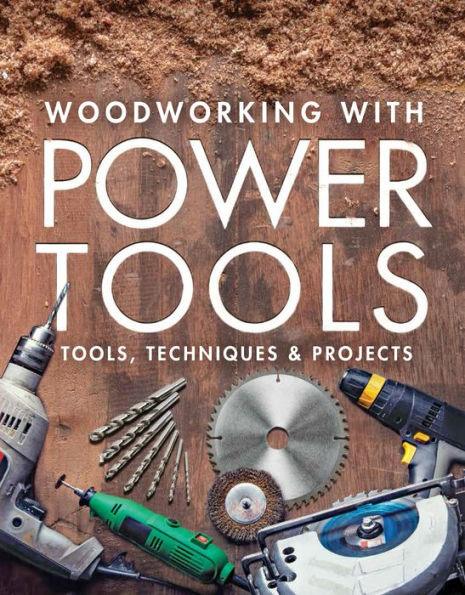 Woodworking with Power Tools: Tools, Techniques & Projects - Paperback | Diverse Reads