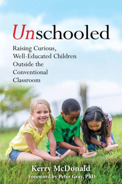 Unschooled: Raising Curious, Well-Educated Children Outside the Conventional Classroom - Paperback | Diverse Reads