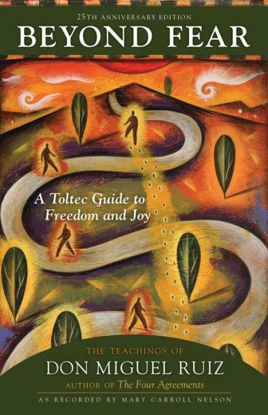 Beyond Fear: A Toltec Guide to Freedom and Joy: The Teachings of Don Miguel Ruiz - Paperback | Diverse Reads