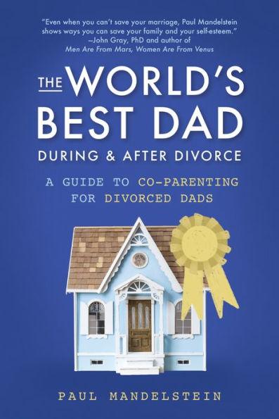 The World's Best Dad During and After Divorce: A Guide to Co-Parenting for Divorced Dads - Paperback | Diverse Reads