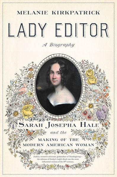 Lady Editor: Sarah Josepha Hale and the Making of the Modern American Woman - Hardcover | Diverse Reads