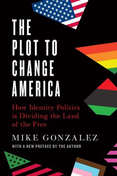 The Plot to Change America: How Identity Politics is Dividing the Land of the Free - Paperback | Diverse Reads
